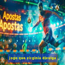 jogo que virginia divulga